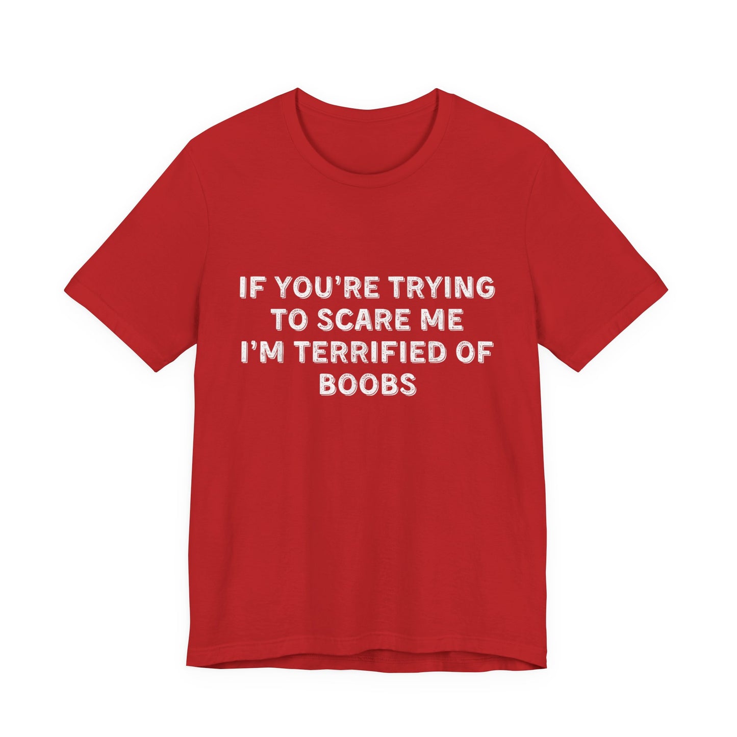 If You're Trying to Scare Me I'm Terrified T-Shirt