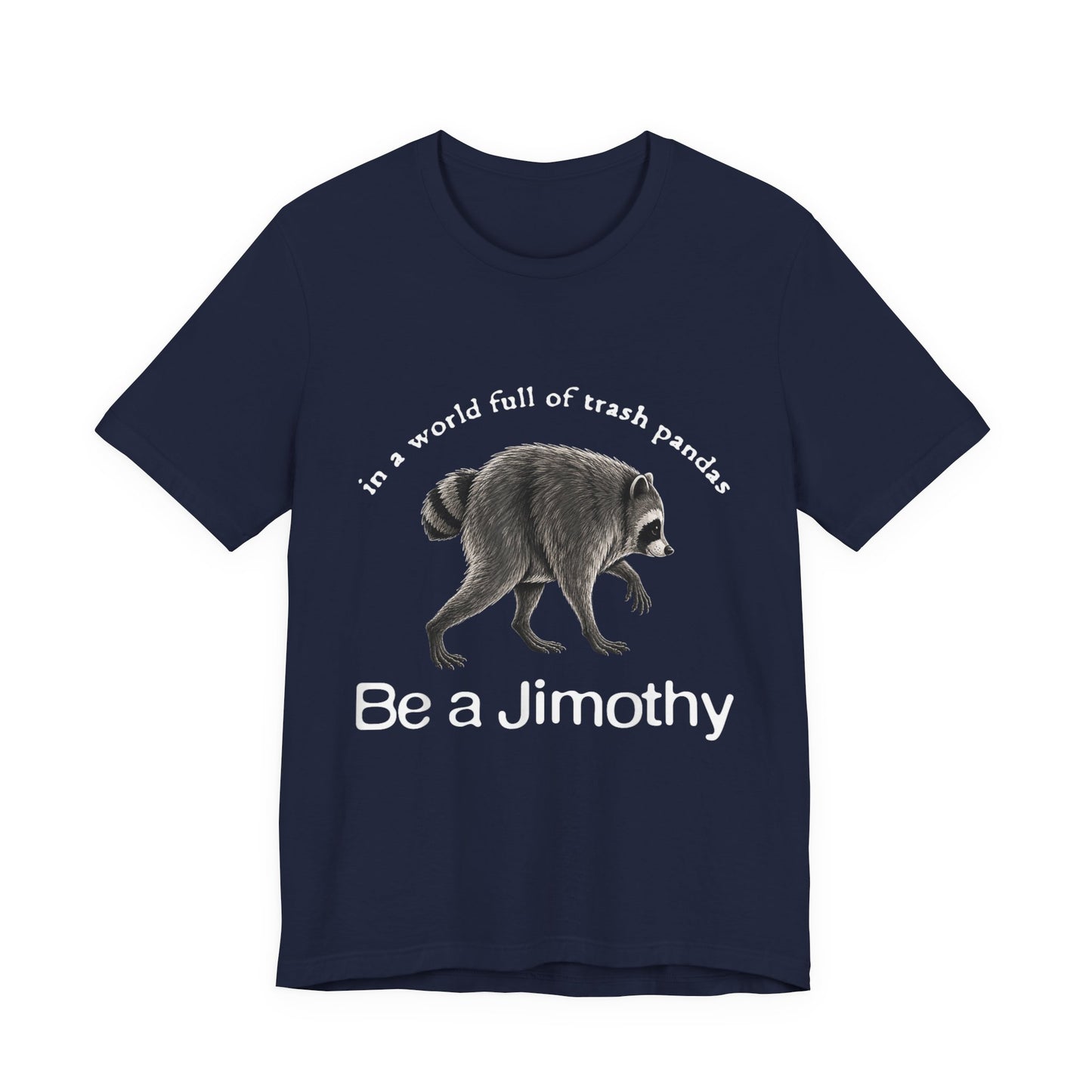 Be a Jimothy Raccoon T-Shirt