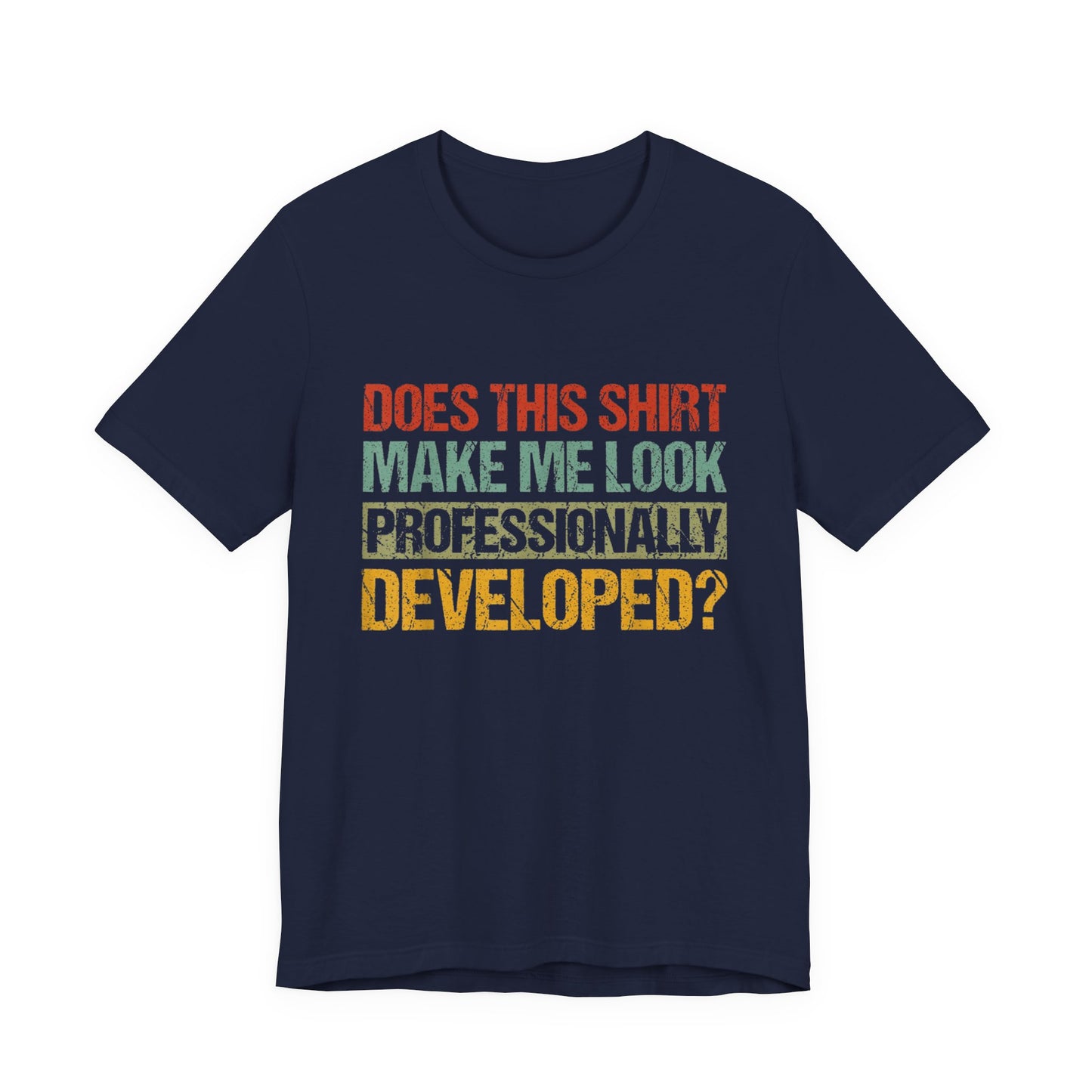 Does This Shirt Make Me Look Professionally Developed? T-Shirt