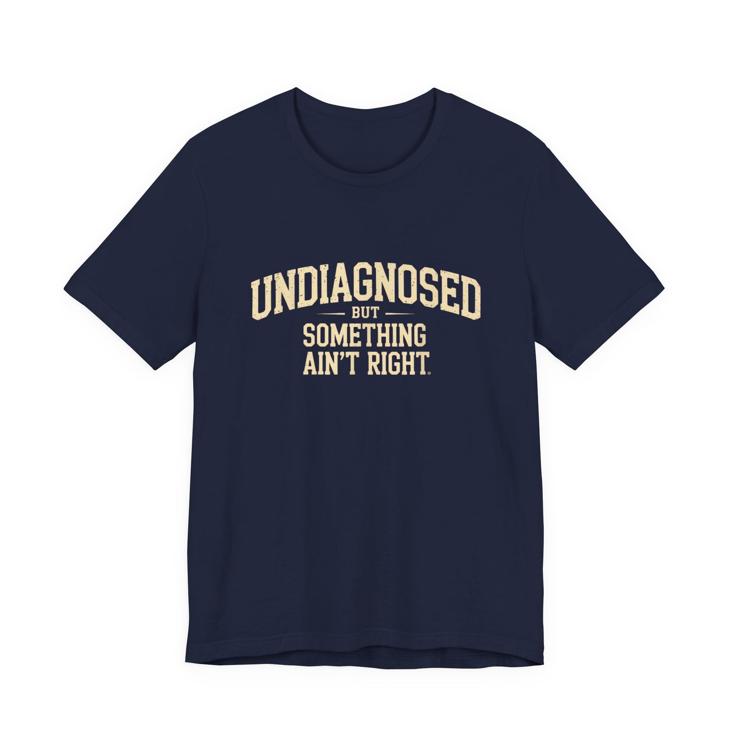Undiagnosed But Something Ain't Right T-Shirt