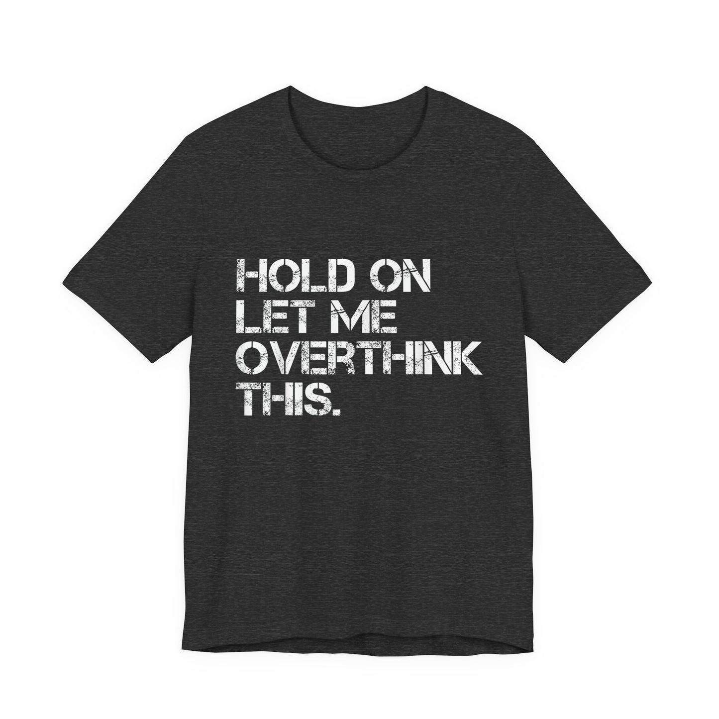 Hold On Let Me Overthink This T-Shirt