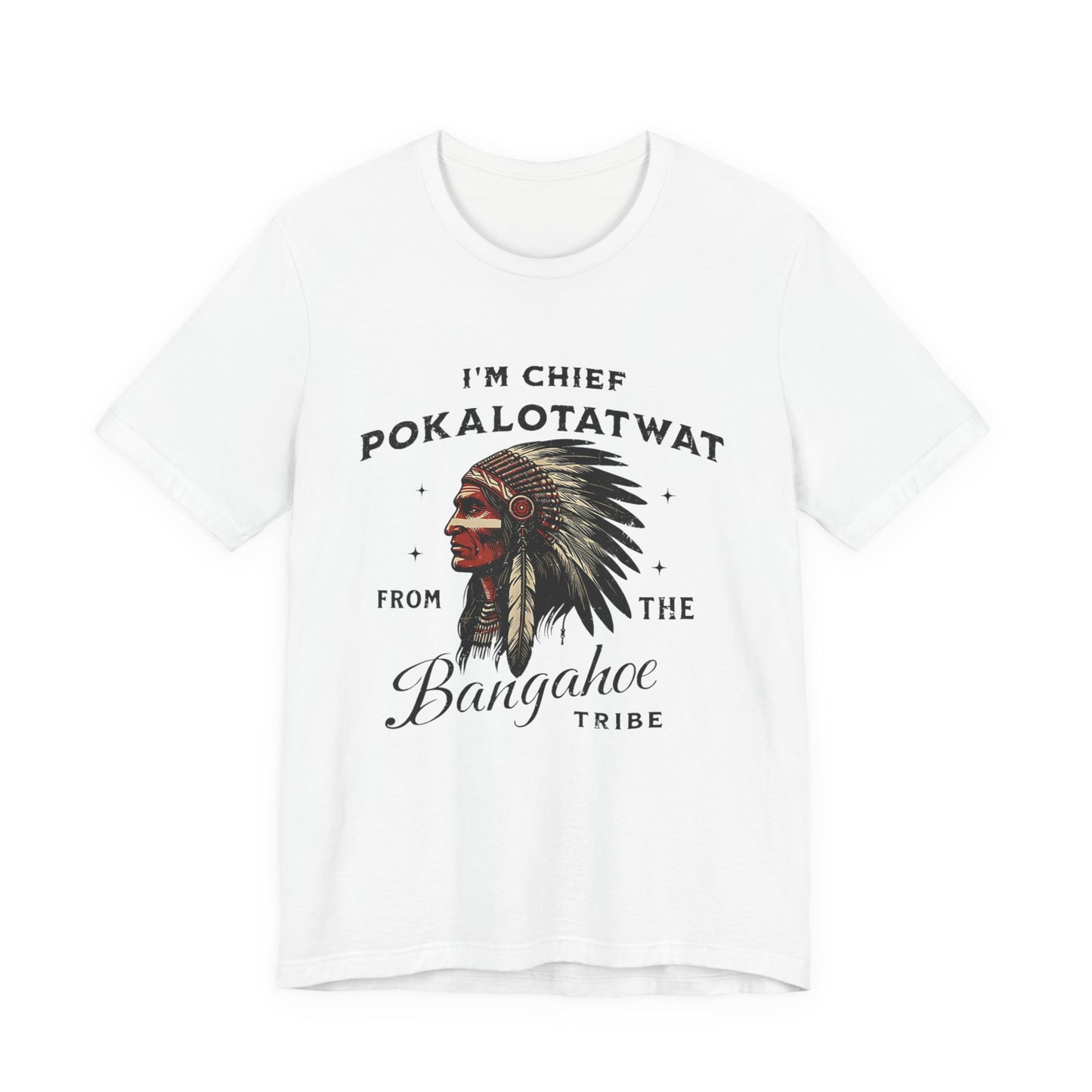 I'm Chief Pokalotatwat from The Tribe Indigenous Native T-Shirt