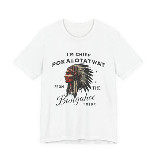 I'm Chief Pokalotatwat from The Tribe Indigenous Native T-Shirt