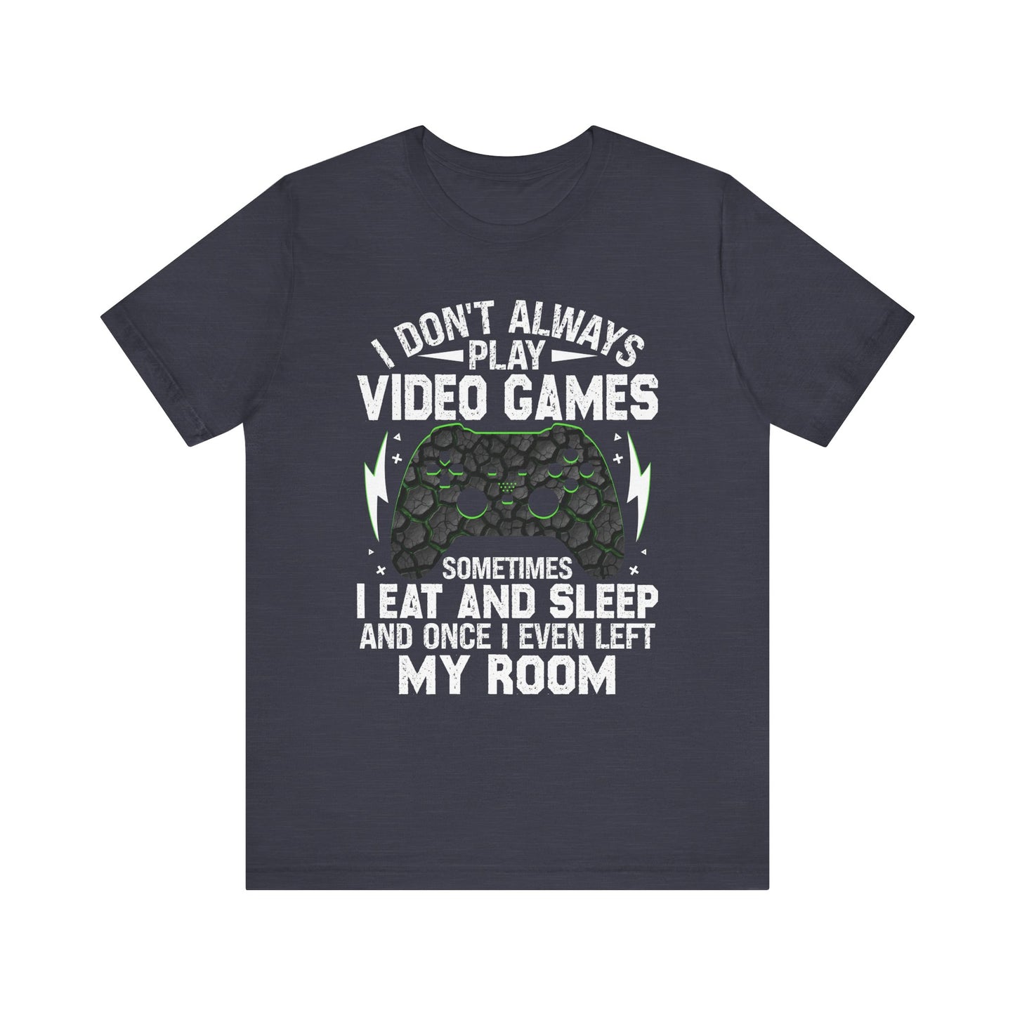 Funny Gamer I Don't Always Play Video Games Shirt