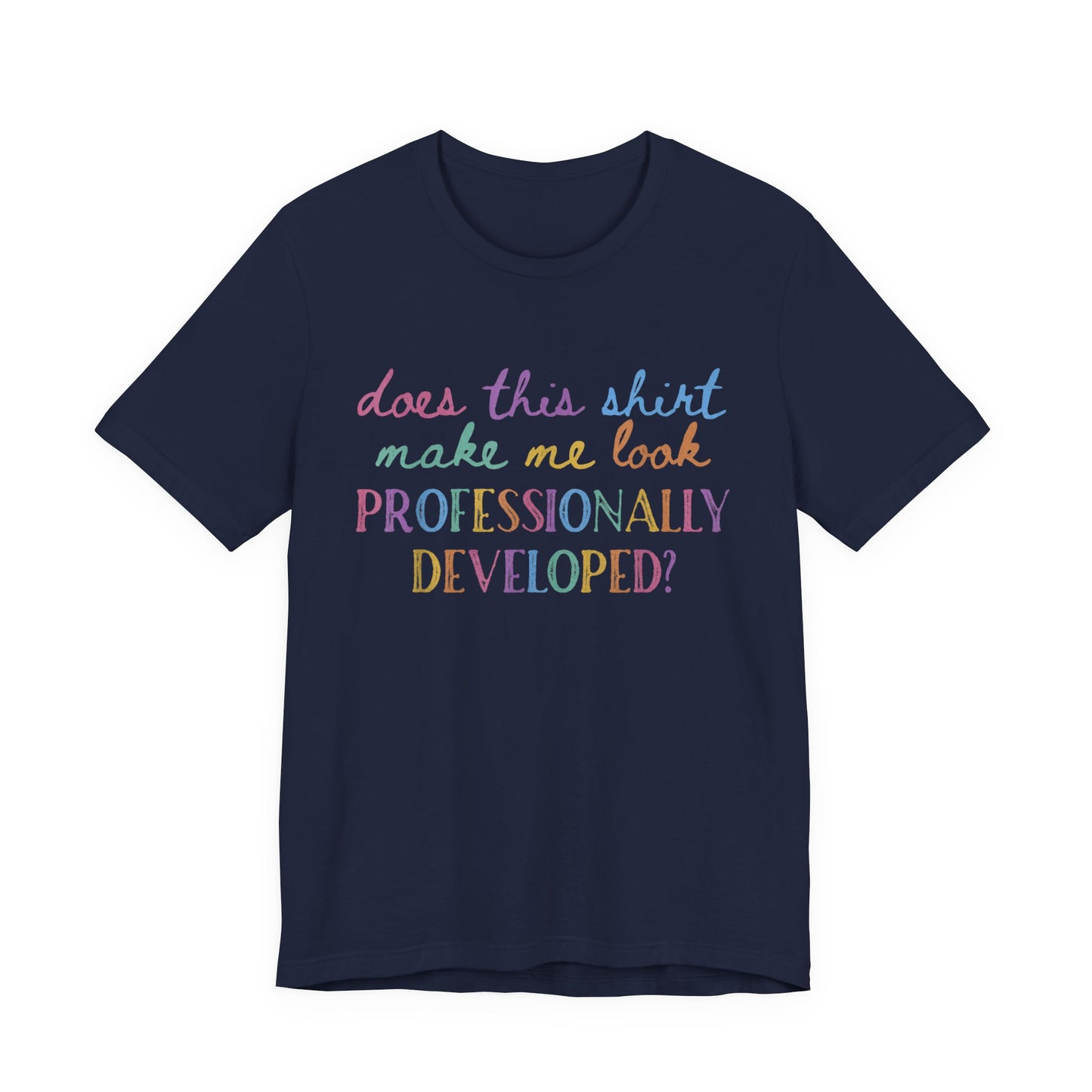 Does This Shirt Make Me Look Professionally Developed T-Shirt