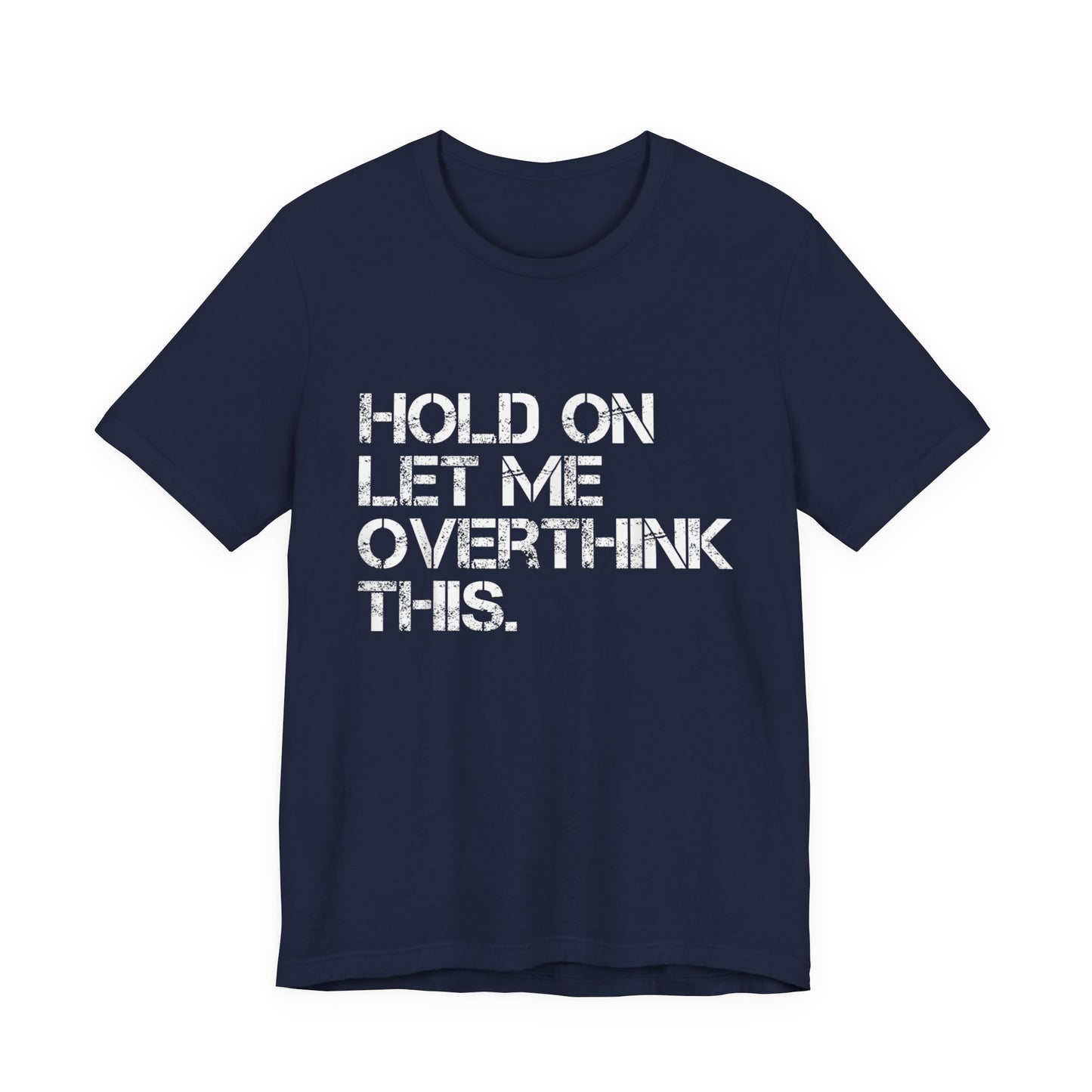 Hold On Let Me Overthink This T-Shirt