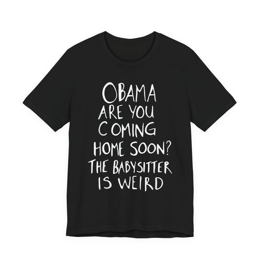 Obama are You Coming Home Soon T-Shirt
