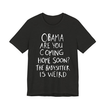 Obama are You Coming Home Soon T-Shirt