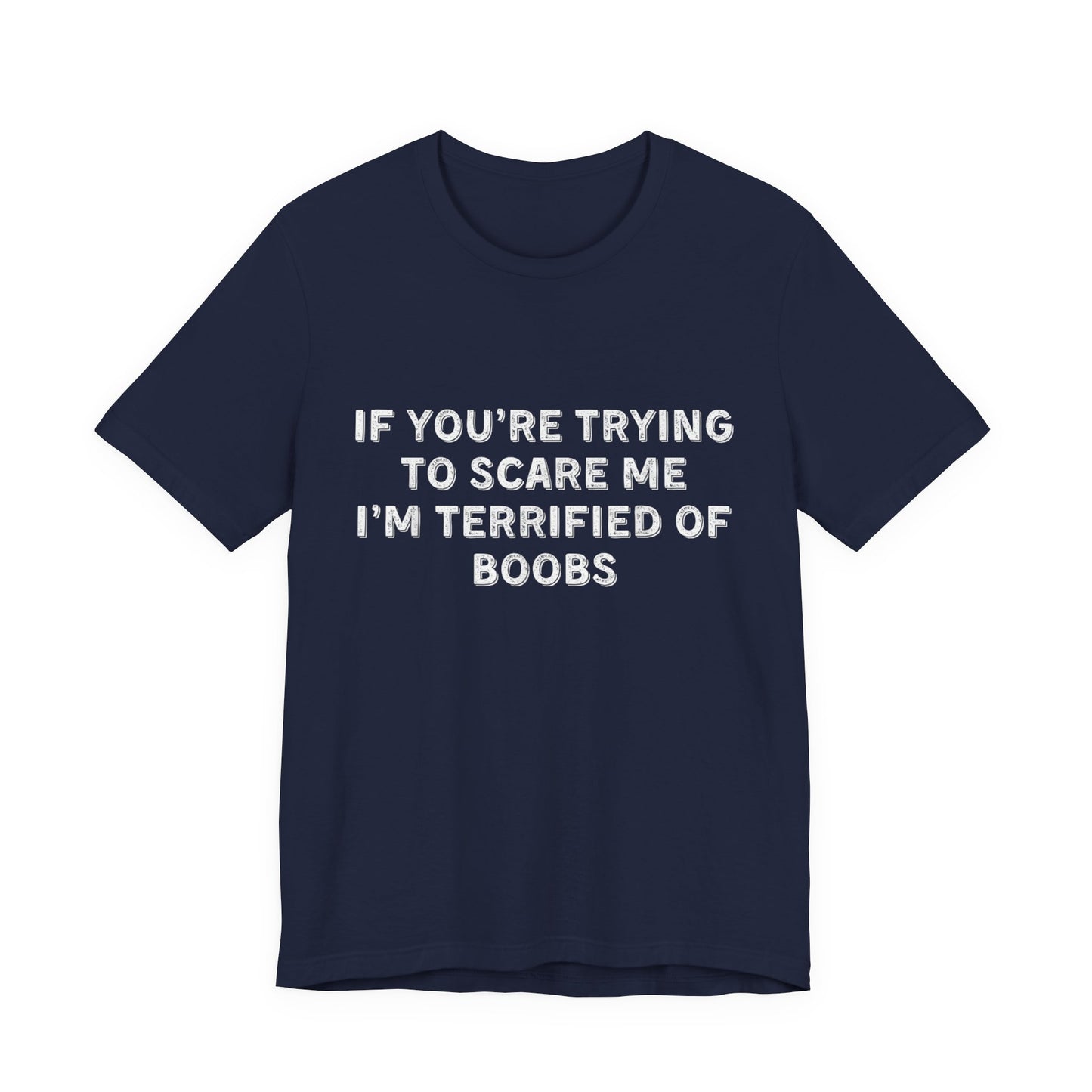 If You're Trying to Scare Me I'm Terrified T-Shirt