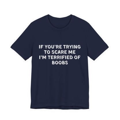 If You're Trying to Scare Me I'm Terrified T-Shirt