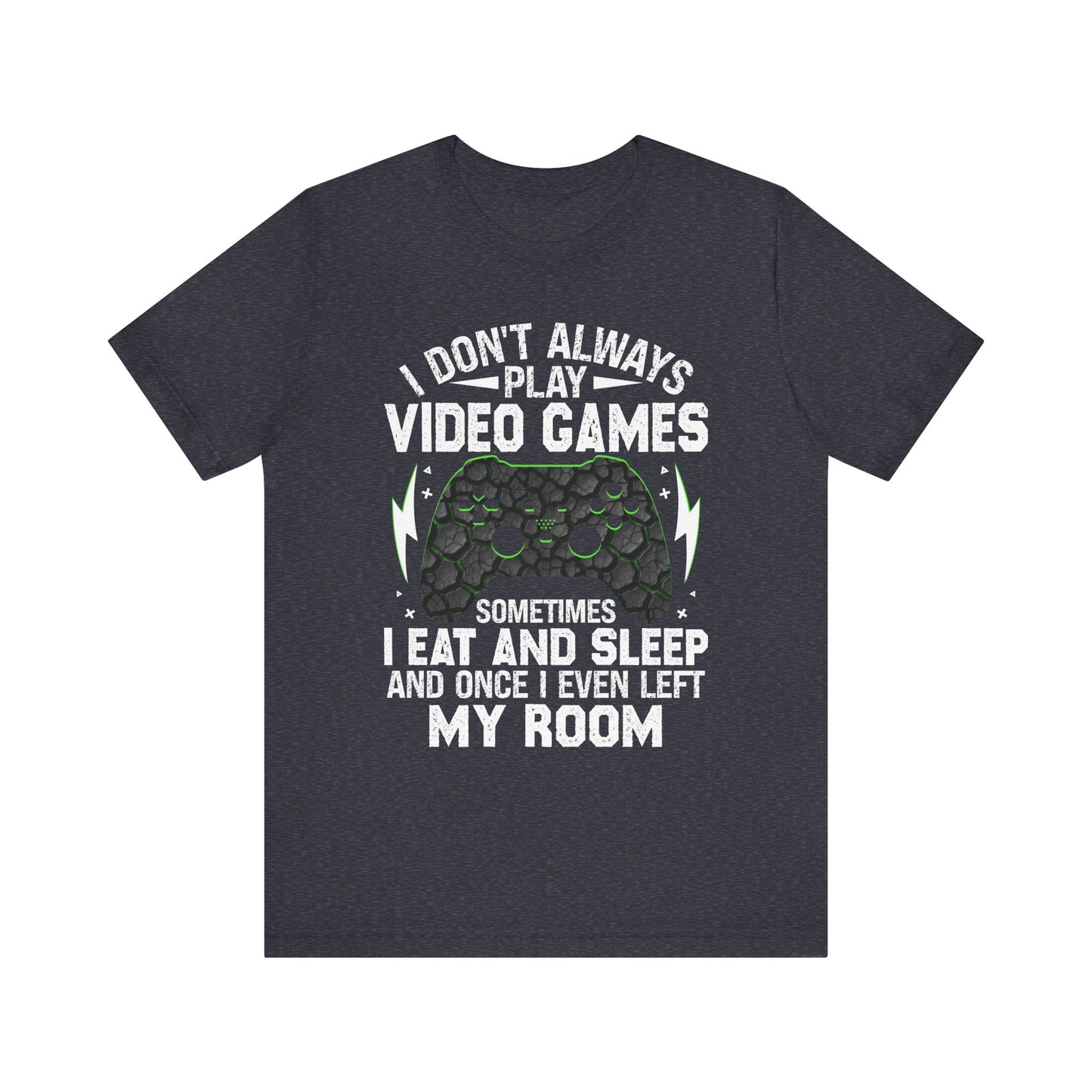 Funny Gamer I Don't Always Play Video Games Shirt