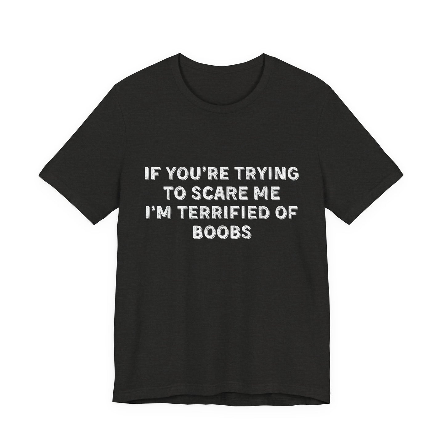 If You're Trying to Scare Me I'm Terrified T-Shirt