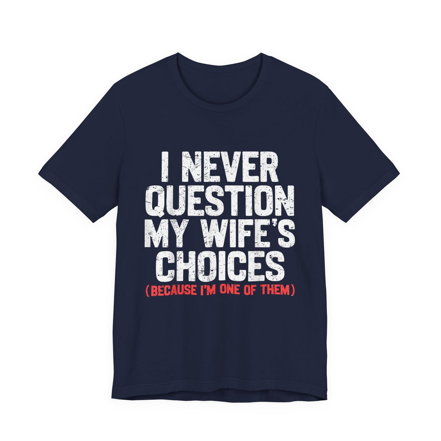 I Never Question My Wife's Choices T-Shirt