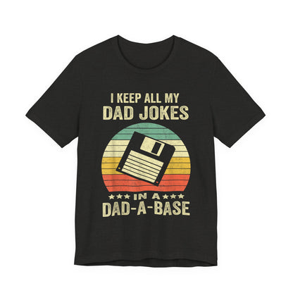 I Keep All My Dad Jokes in a Dad-A-Base T-Shirt