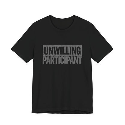 Unwilling Participant T-Shirt