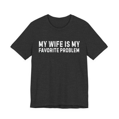 My Wife Is My Favorite Problem T-Shirt