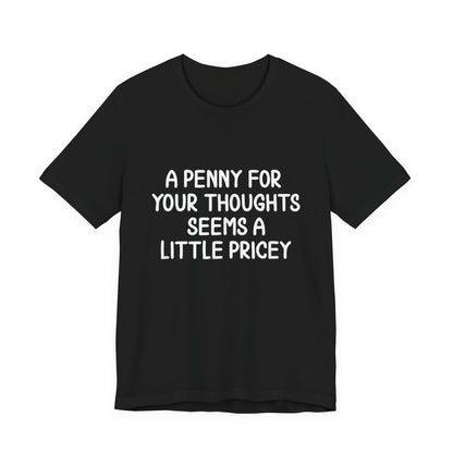 Funny A Penny For Your Thoughts T-Shirt
