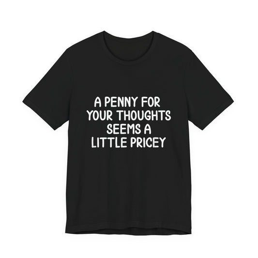 Funny A Penny For Your Thoughts T-Shirt