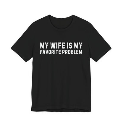 My Wife Is My Favorite Problem T-Shirt