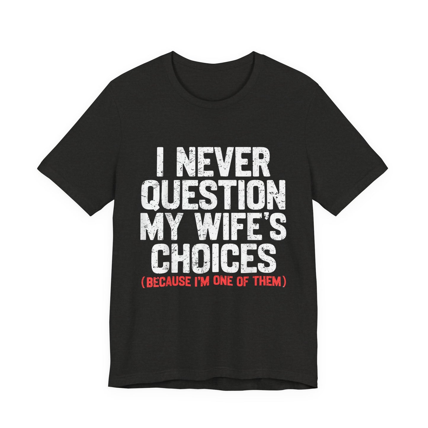 I Never Question My Wife's Choices T-Shirt
