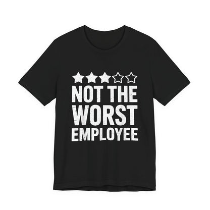 Not The Worst Employee T-Shirt