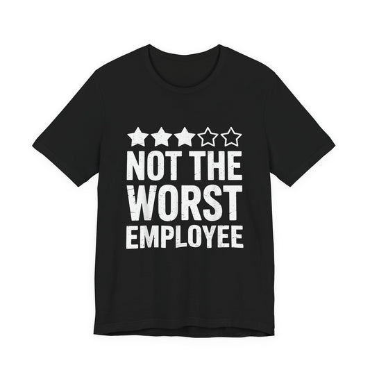 Not The Worst Employee T-Shirt