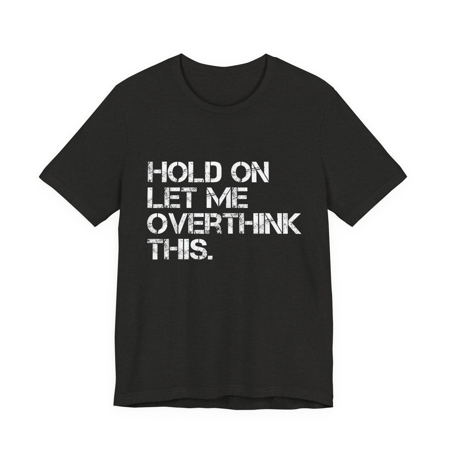 Hold On Let Me Overthink This T-Shirt