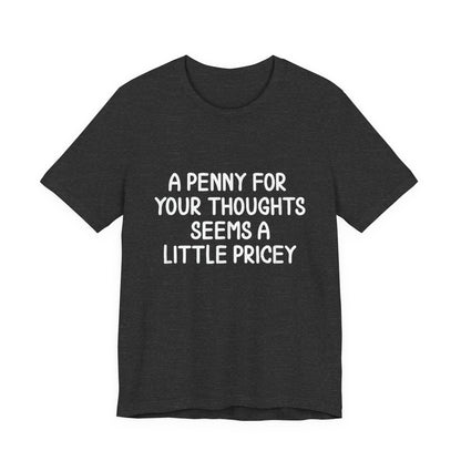 Funny A Penny For Your Thoughts T-Shirt
