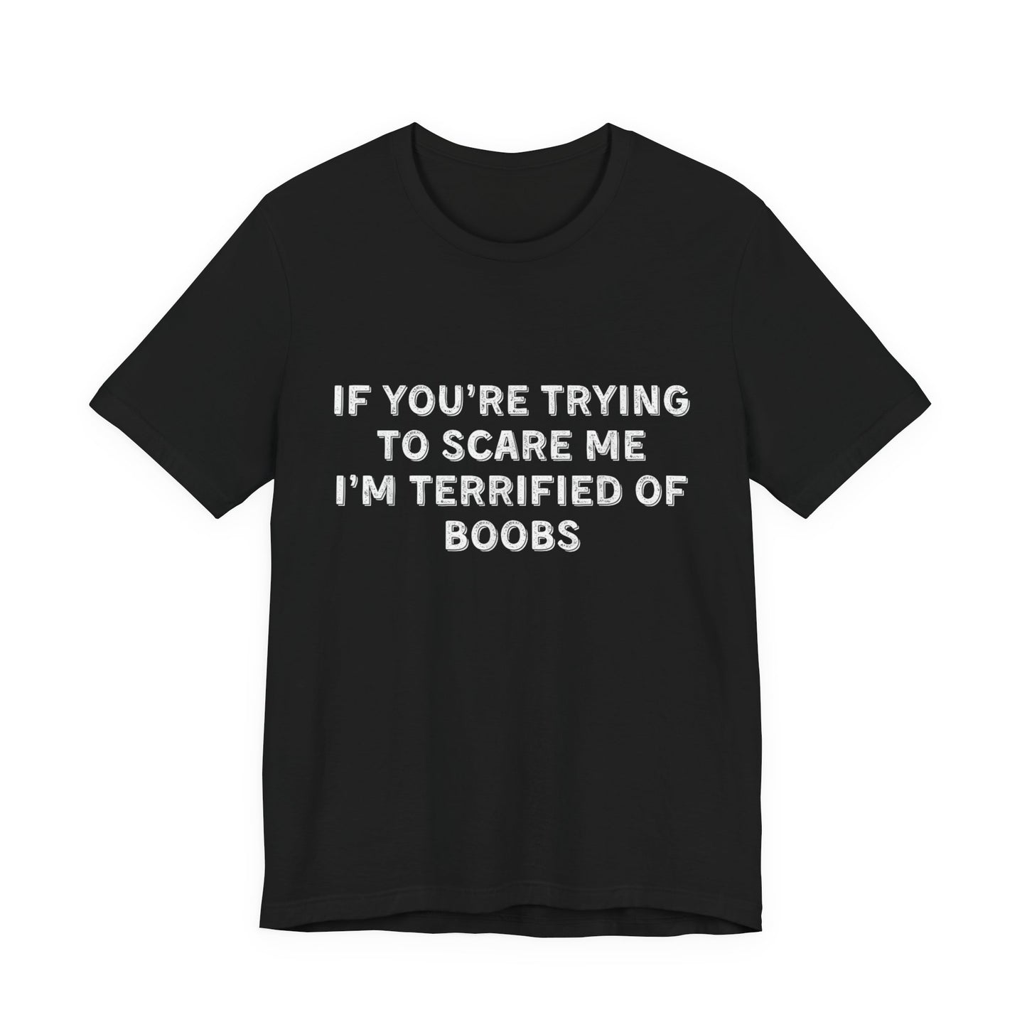 If You're Trying to Scare Me I'm Terrified T-Shirt