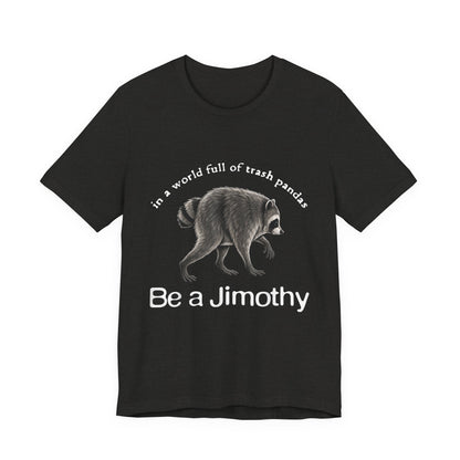 Be a Jimothy Raccoon T-Shirt