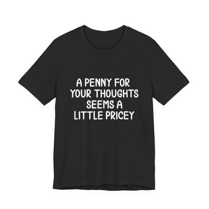 Funny A Penny For Your Thoughts T-Shirt