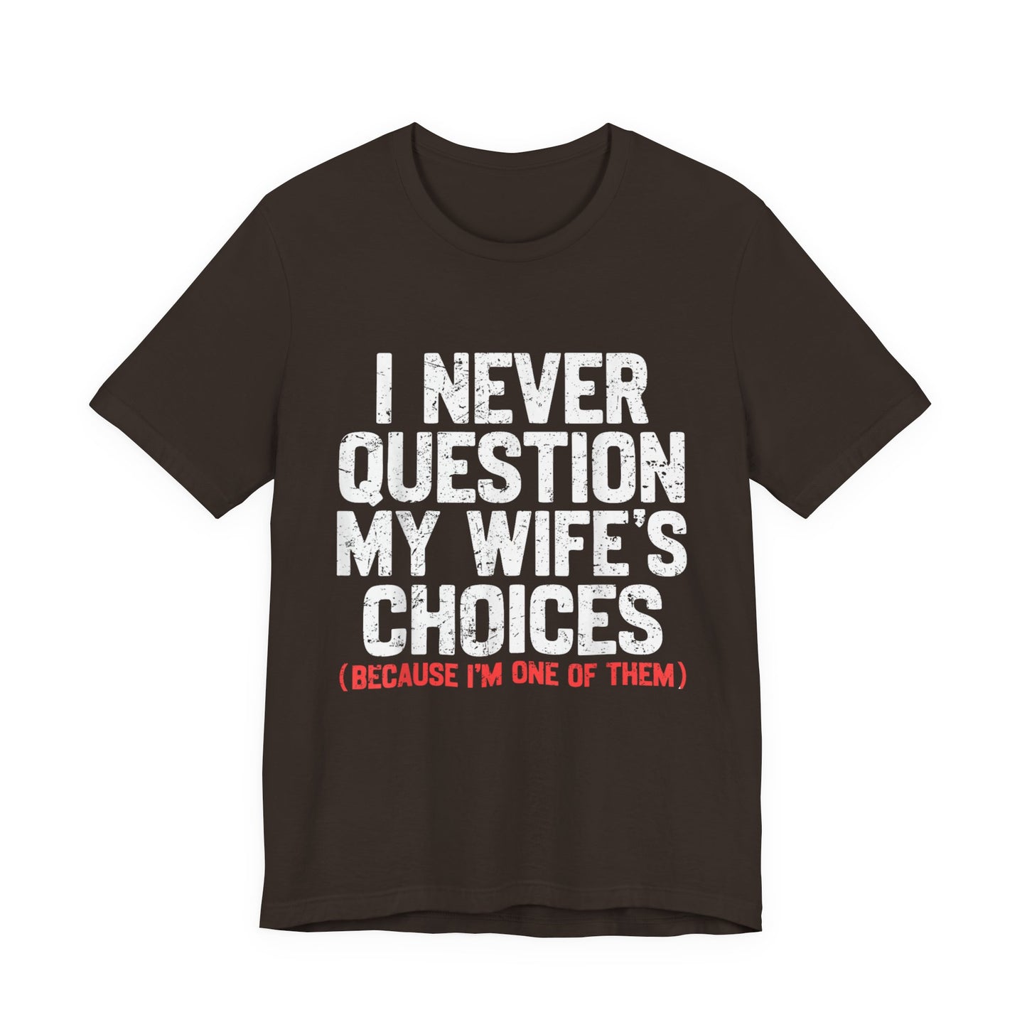 I Never Question My Wife's Choices T-Shirt