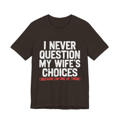 I Never Question My Wife's Choices T-Shirt