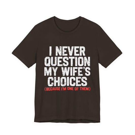 I Never Question My Wife's Choices T-Shirt