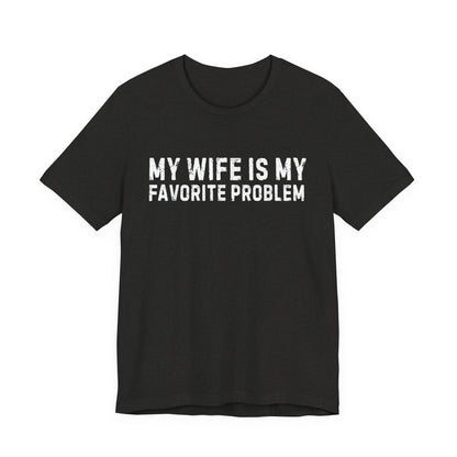 My Wife Is My Favorite Problem T-Shirt