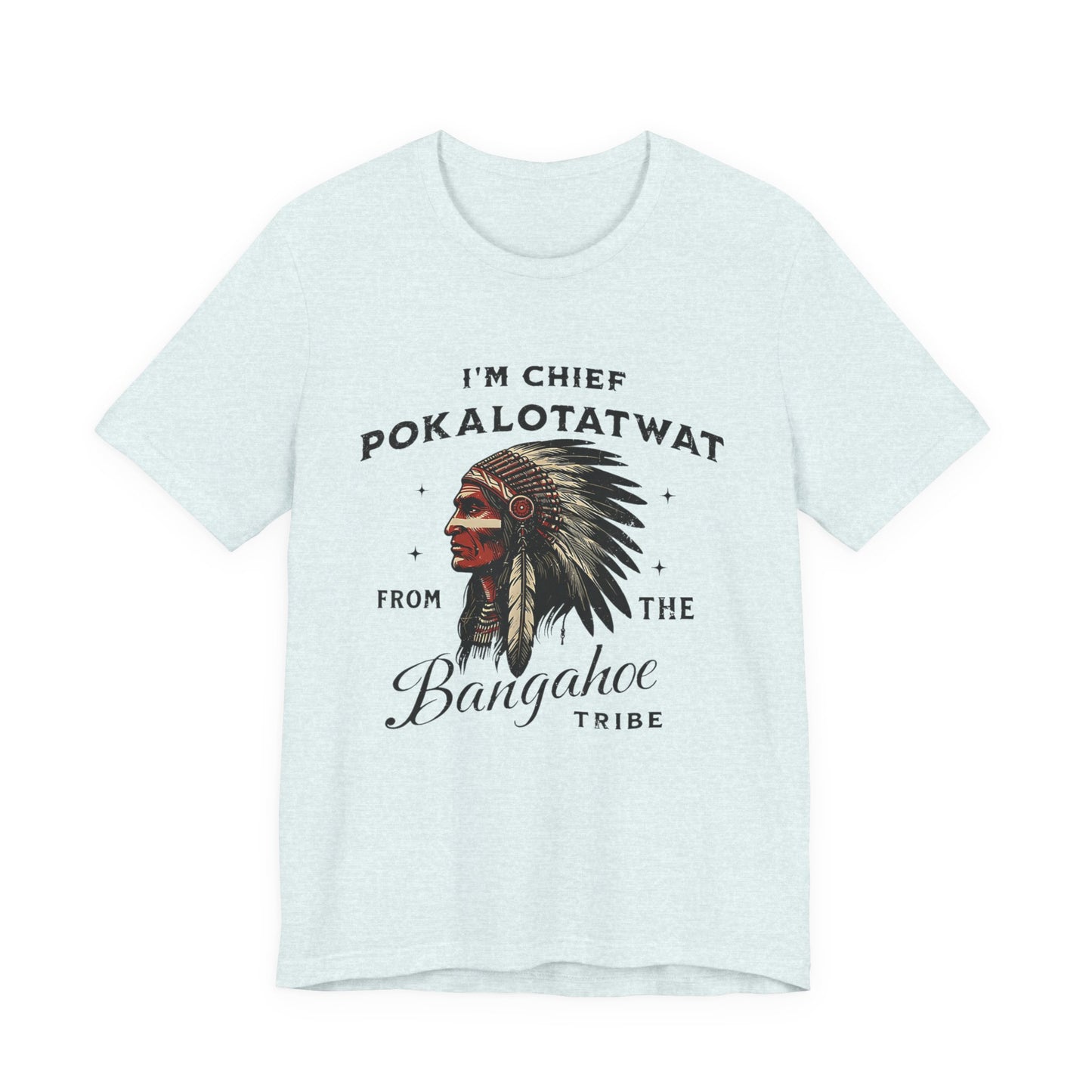 I'm Chief Pokalotatwat from The Tribe Indigenous Native T-Shirt