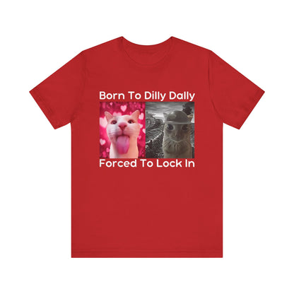 Born To Dilly Dally Funny Cat Meme T-Shirt
