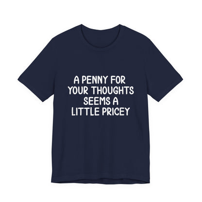 Funny A Penny For Your Thoughts T-Shirt