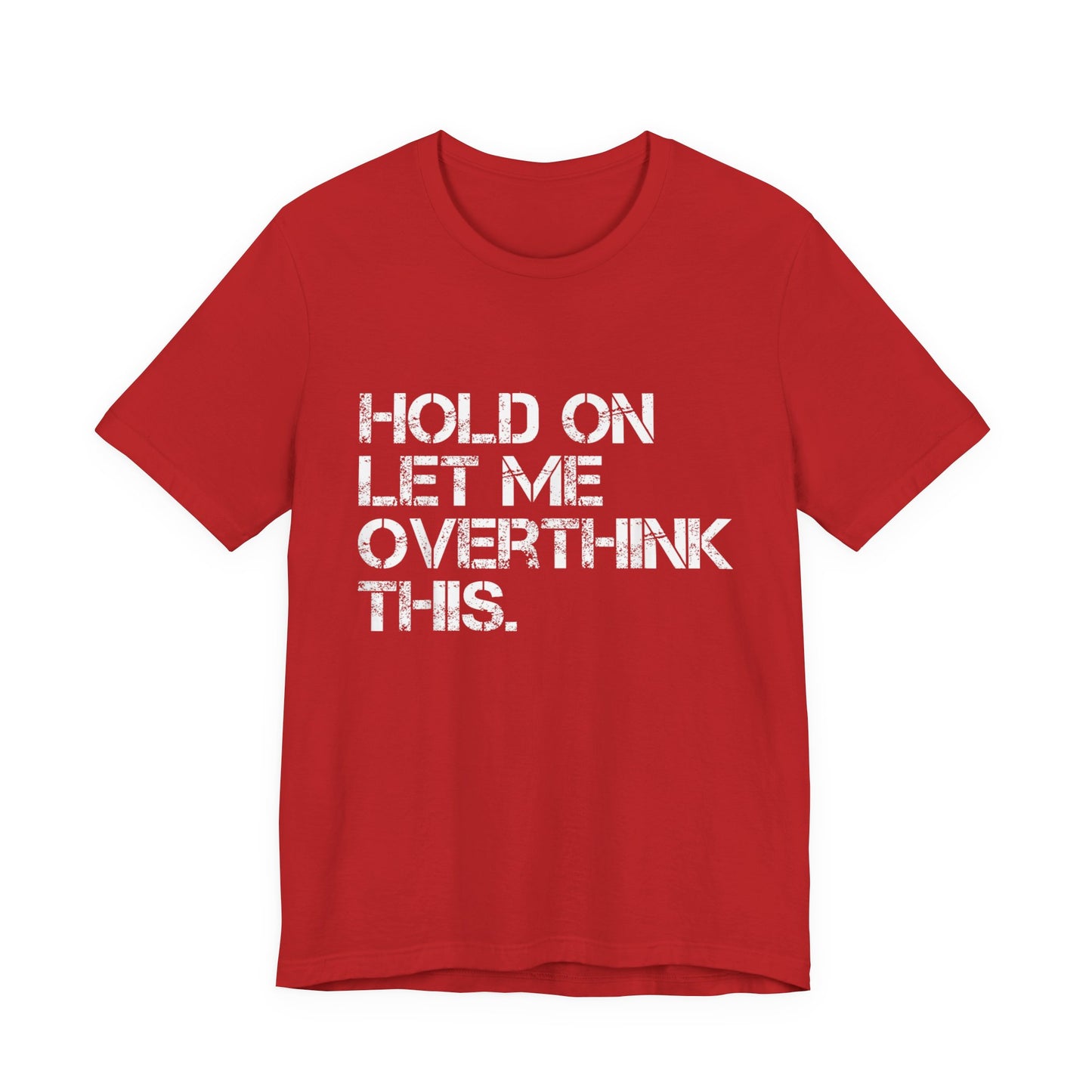 Hold On Let Me Overthink This T-Shirt