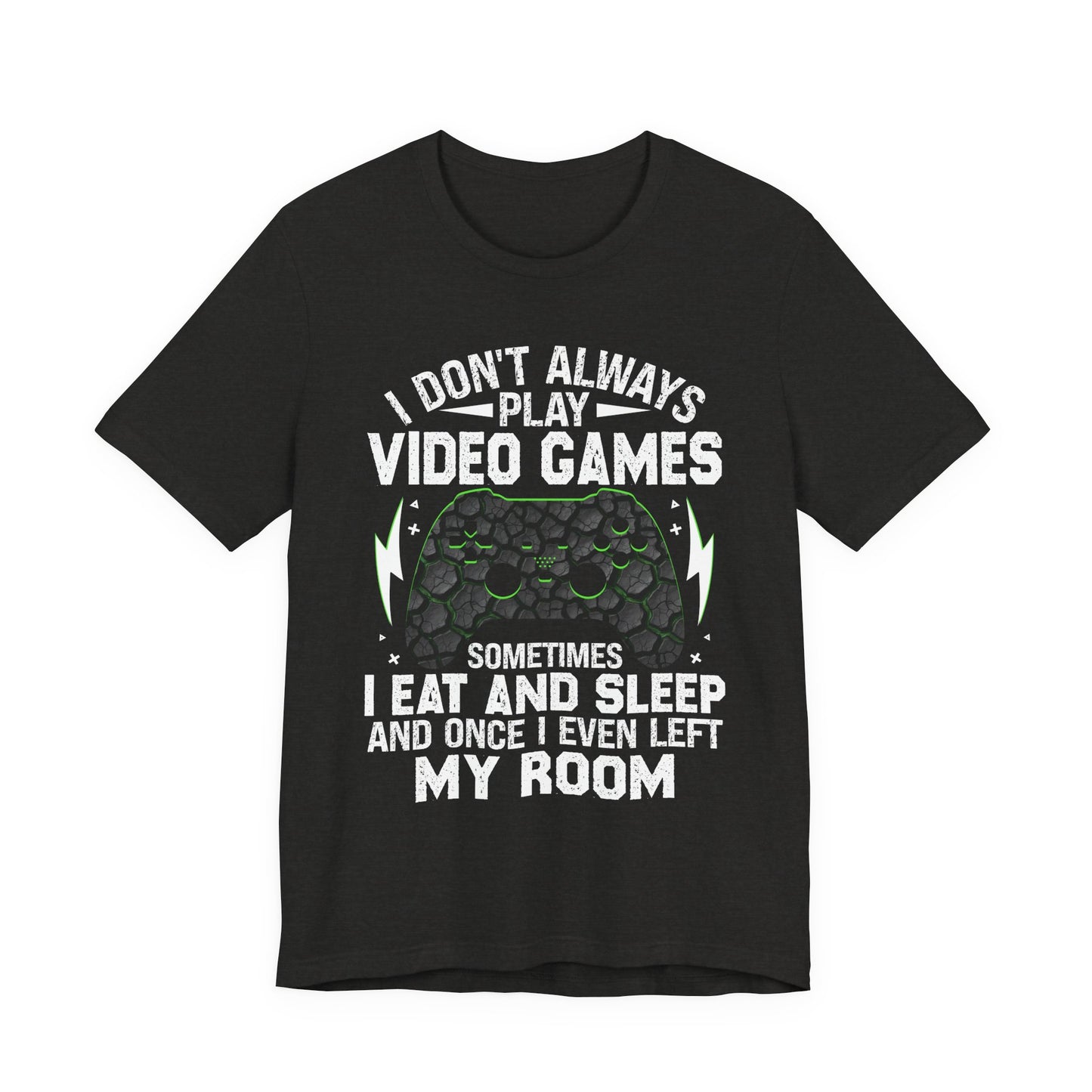 Funny Gamer I Don't Always Play Video Games Shirt