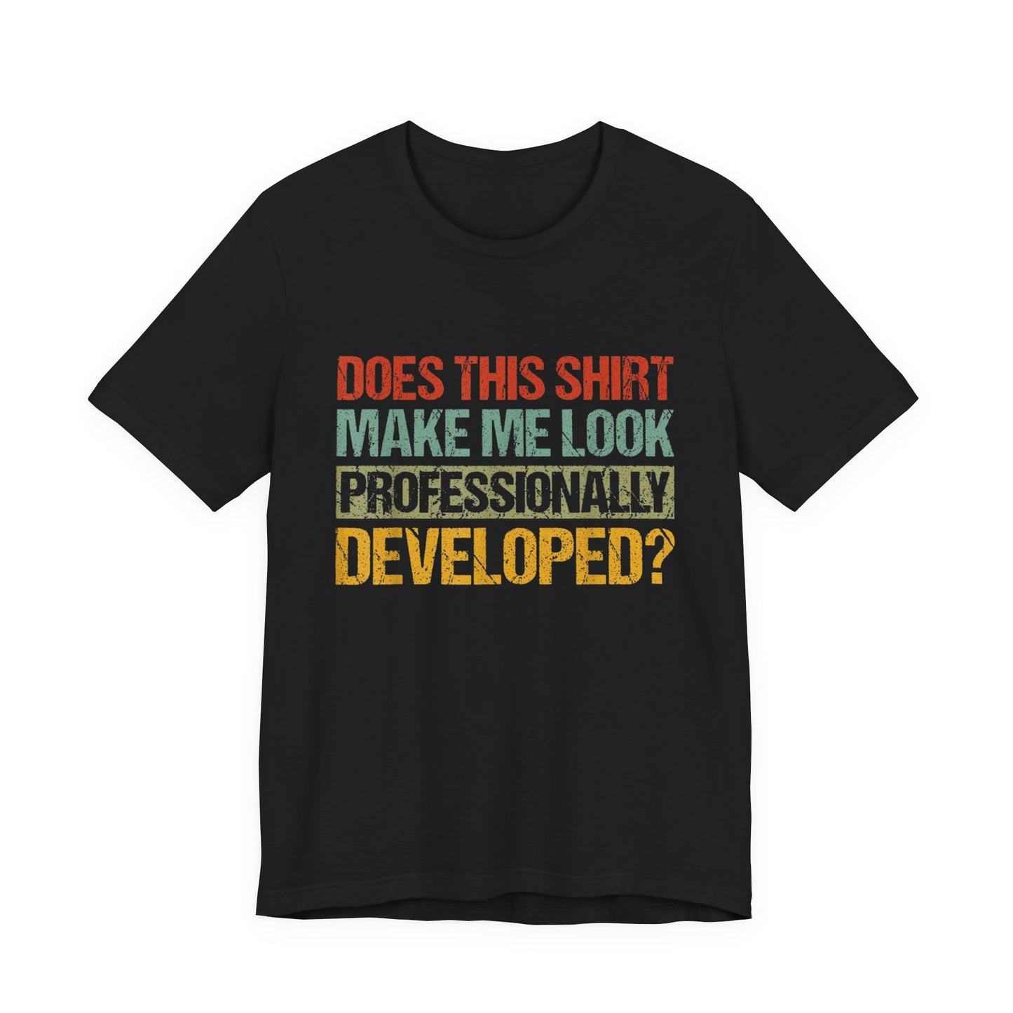 Does This Shirt Make Me Look Professionally Developed? T-Shirt