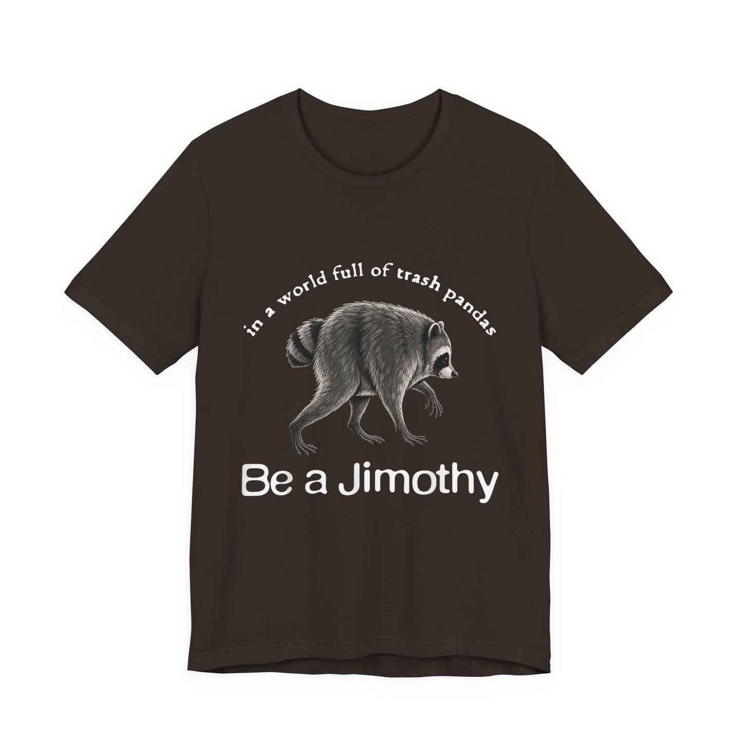 Be a Jimothy Raccoon T-Shirt