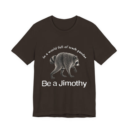 Be a Jimothy Raccoon T-Shirt
