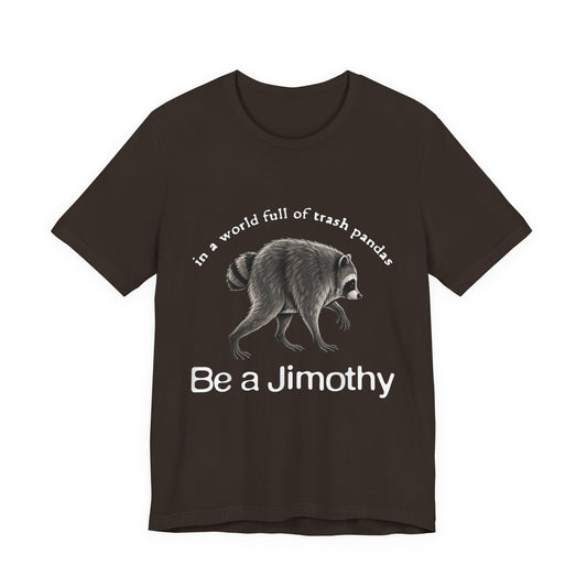 Be a Jimothy Raccoon T-Shirt
