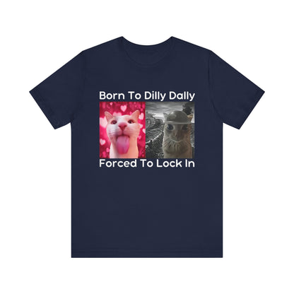 Born To Dilly Dally Funny Cat Meme T-Shirt