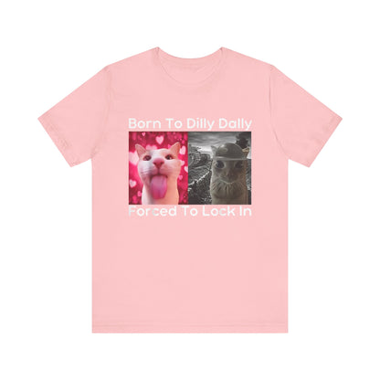 Born To Dilly Dally Funny Cat Meme T-Shirt