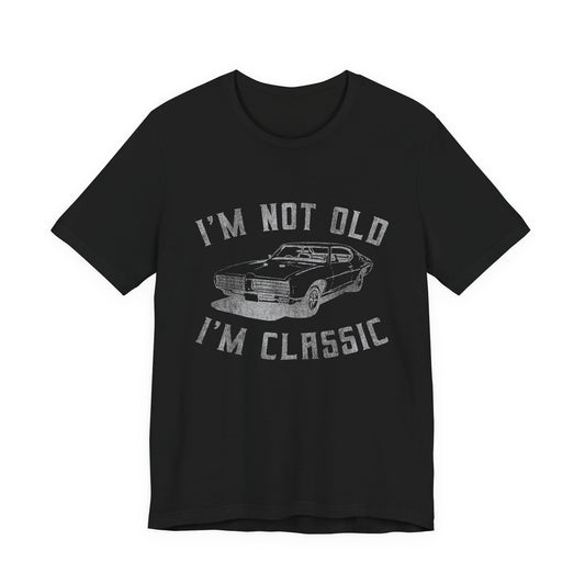 Classic Car Tee "I'm Not Old I'm Classic" Vintage Muscle Car T-Shirt