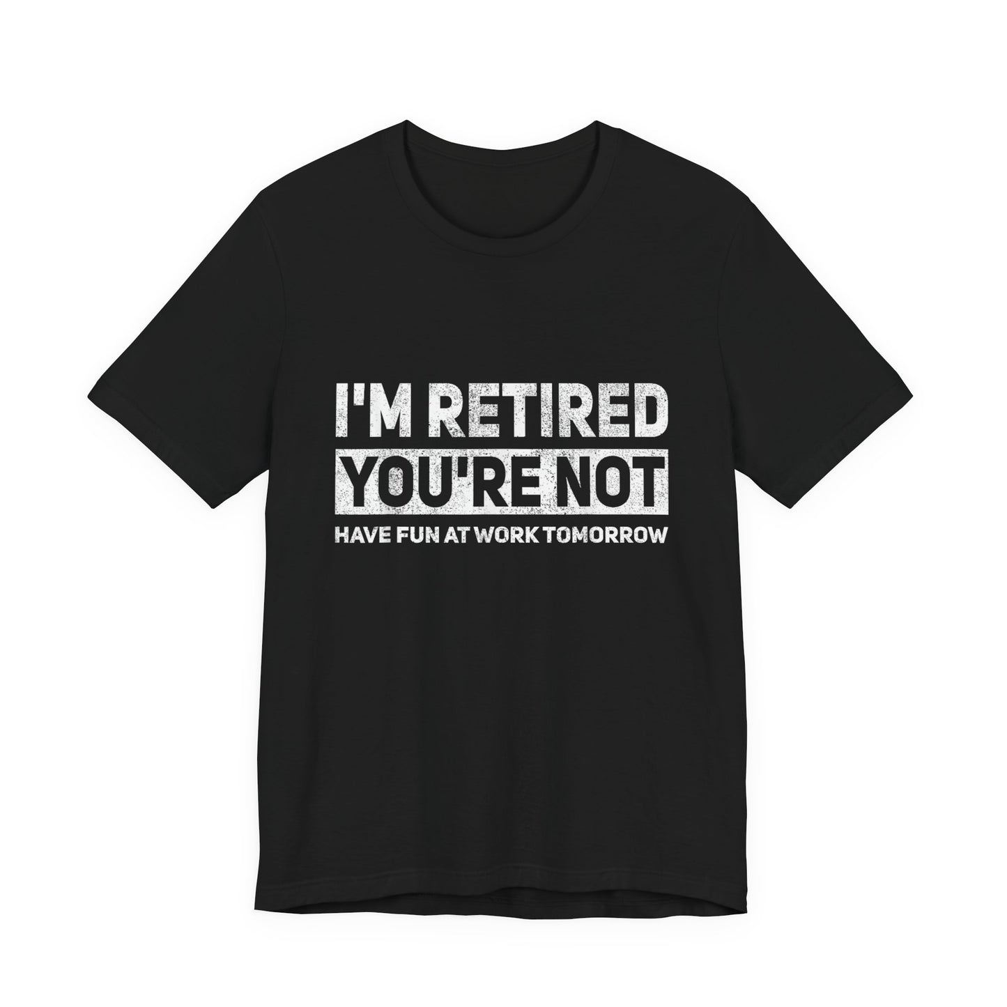 "I'm Retired, You're Not" Funny Retirement T‑Shirt