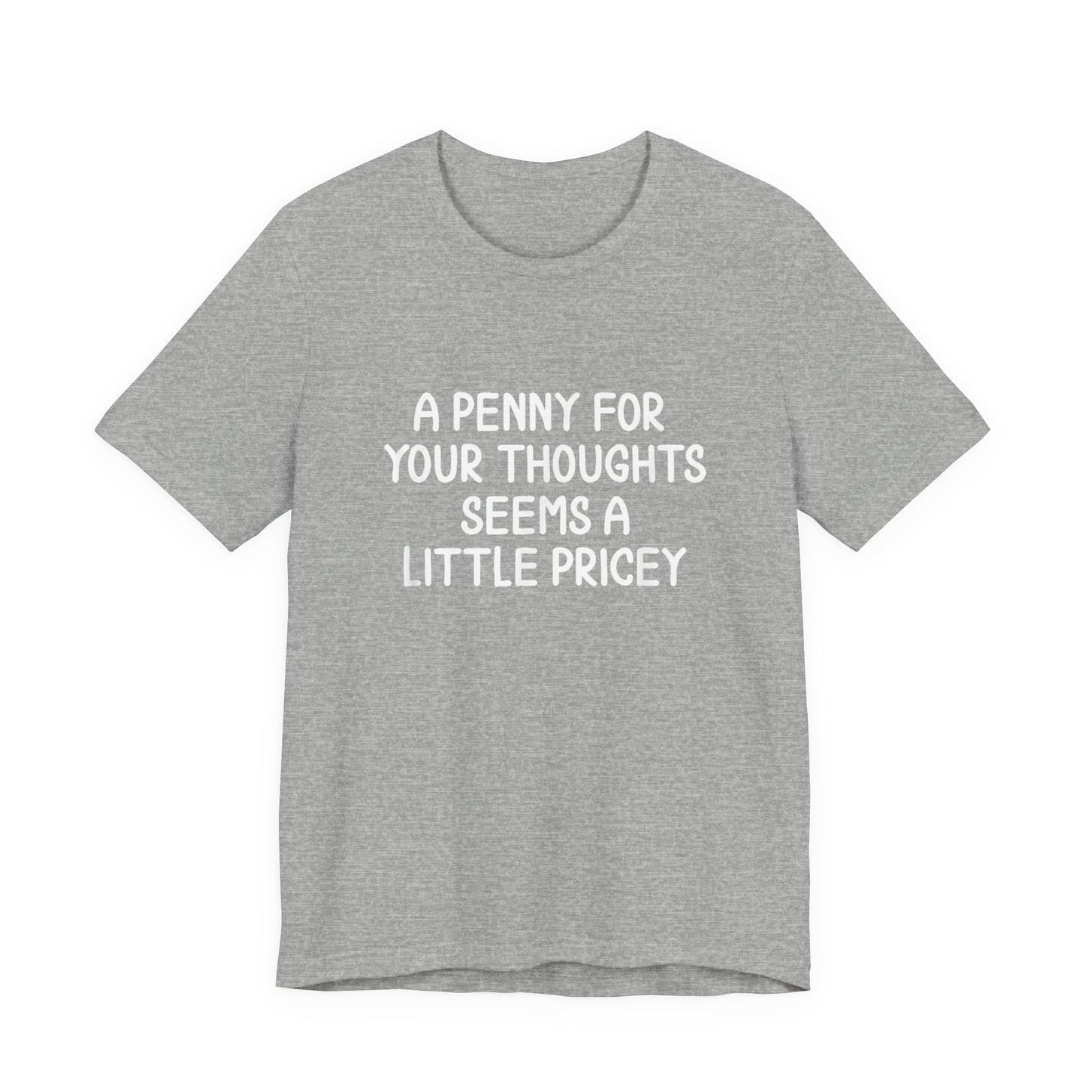 A Penny For Your Thoughts Seems A Little Pricey T‑Shirt