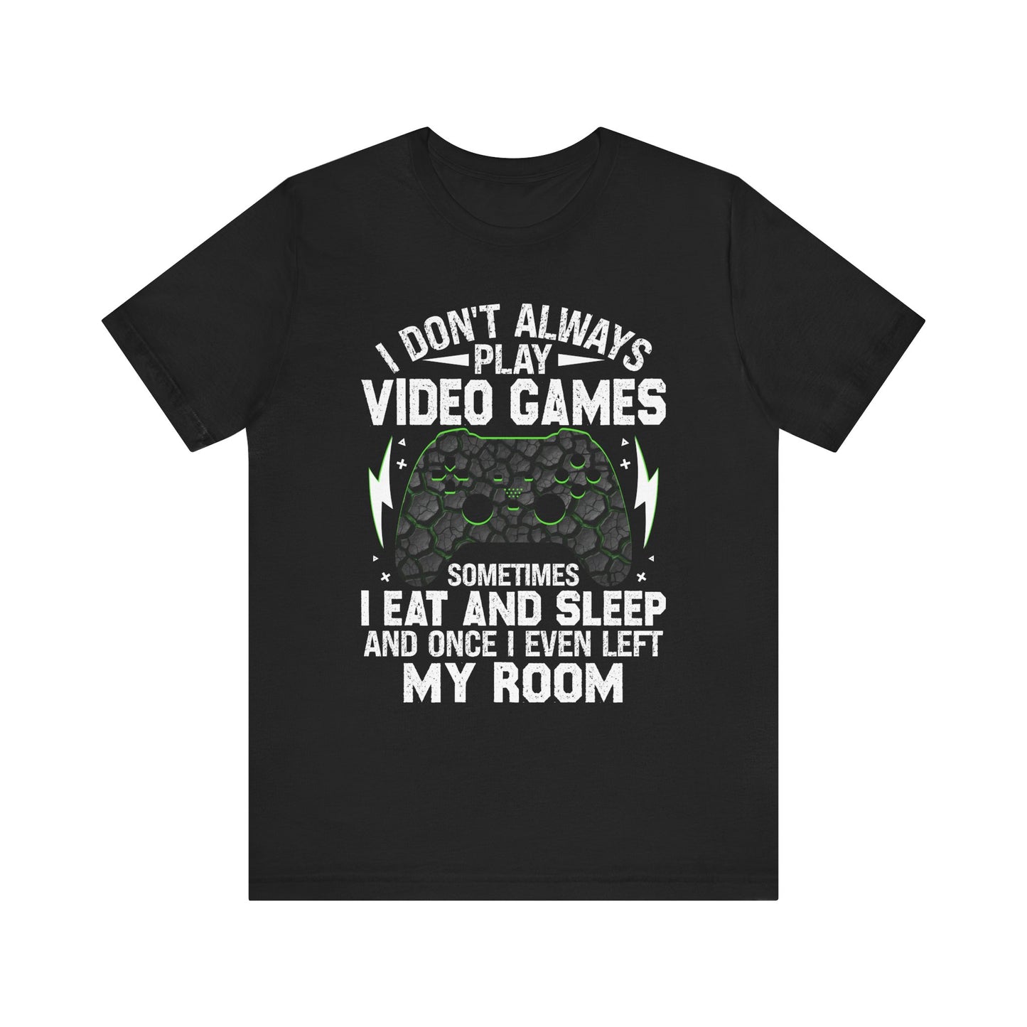 Funny Gamer I Don't Always Play Video Games Shirt